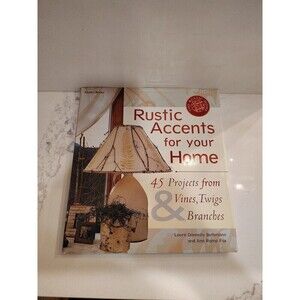 Rustic Accents for Your Home: 45 Projects from Vines  Twigs  Branch - VERY GOOD